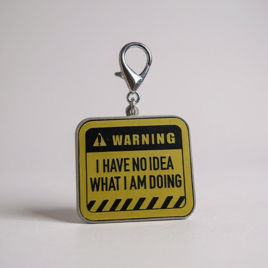 I HAVE NO IDEA WHAT I'M DOING Charm